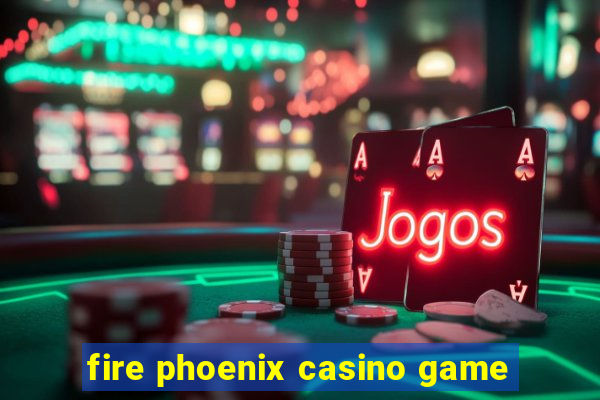 fire phoenix casino game